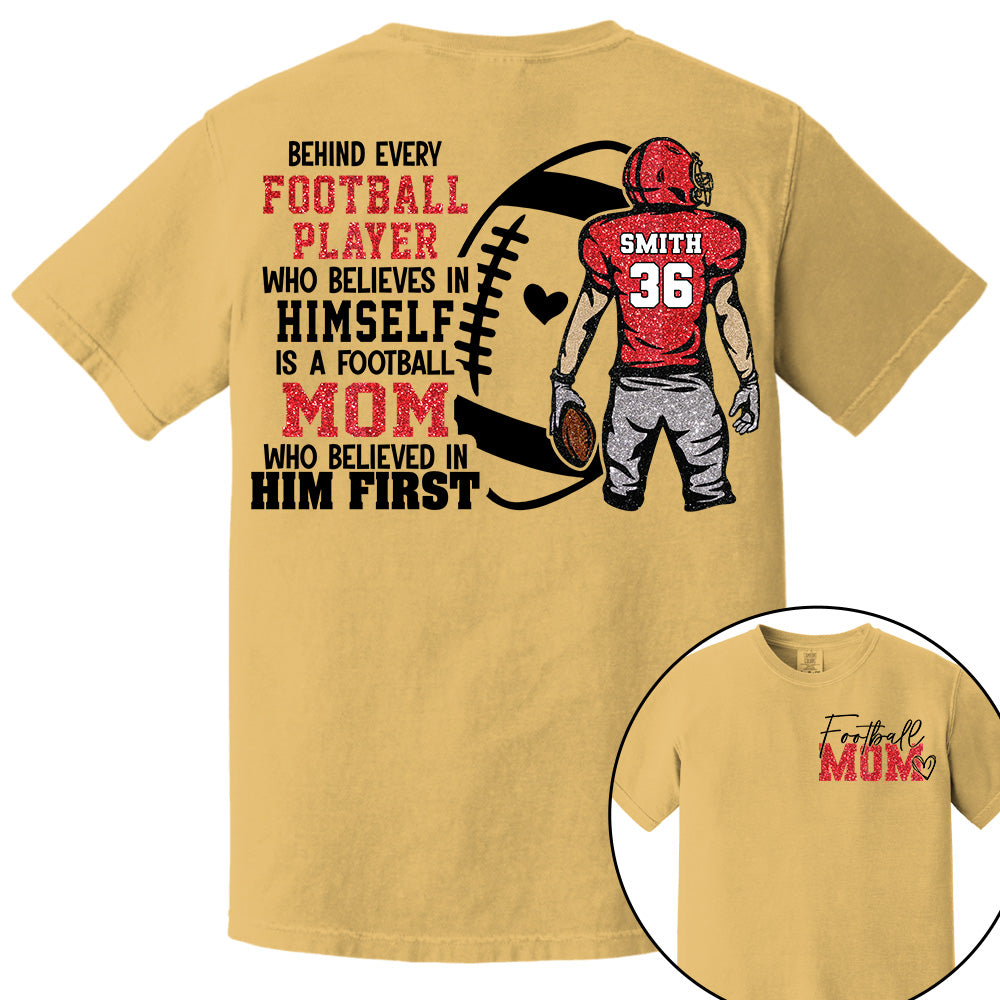 Personalized Behind Every Football Player Who Believes In Himself Is A Football Mom Who Believed In Him First, Football Mom Tshirt TD22 VH01