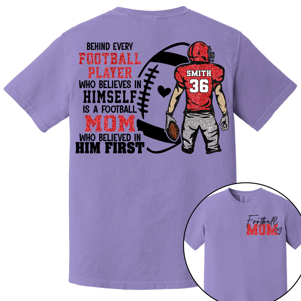 Personalized Behind Every Football Player Who Believes In Himself Is A Football Mom Who Believed In Him First, Football Mom Tshirt TD22 VH01