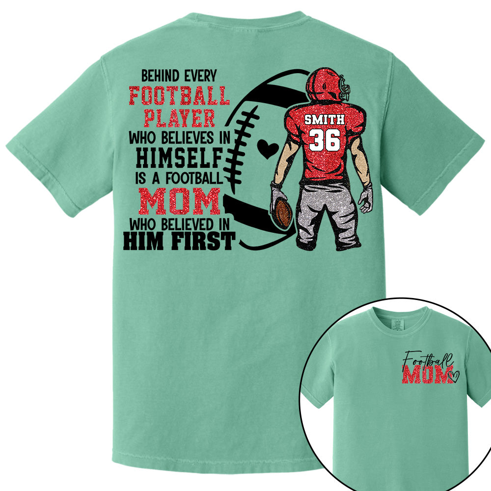 Personalized Behind Every Football Player Who Believes In Himself Is A Football Mom Who Believed In Him First, Football Mom Tshirt TD22 VH01