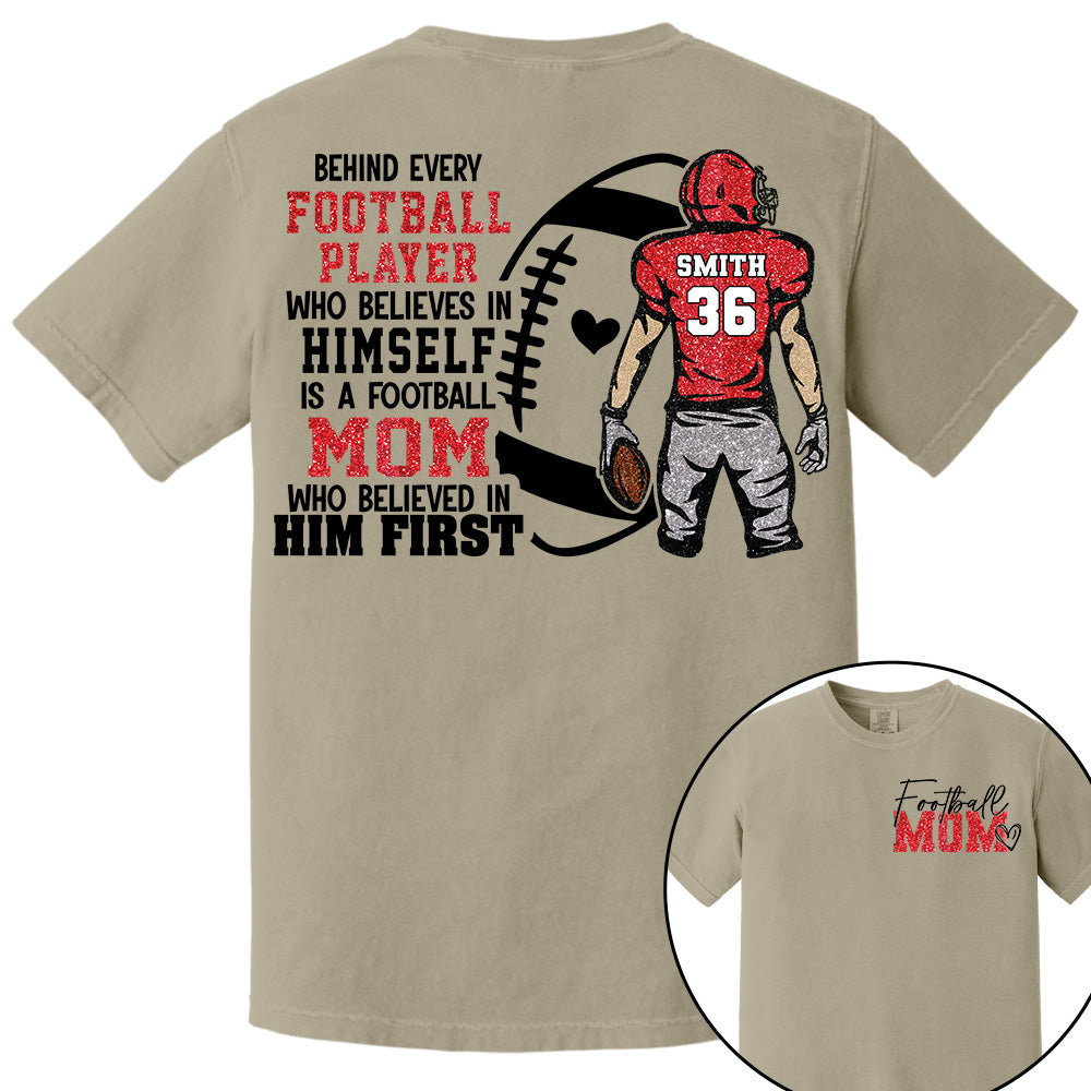 Personalized Behind Every Football Player Who Believes In Himself Is A Football Mom Who Believed In Him First, Football Mom Tshirt TD22 VH01