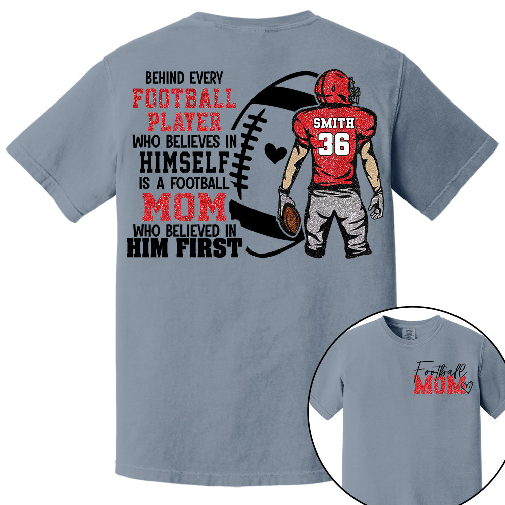 Personalized Behind Every Football Player Who Believes In Himself Is A Football Mom Who Believed In Him First, Football Mom Tshirt TD22 VH01