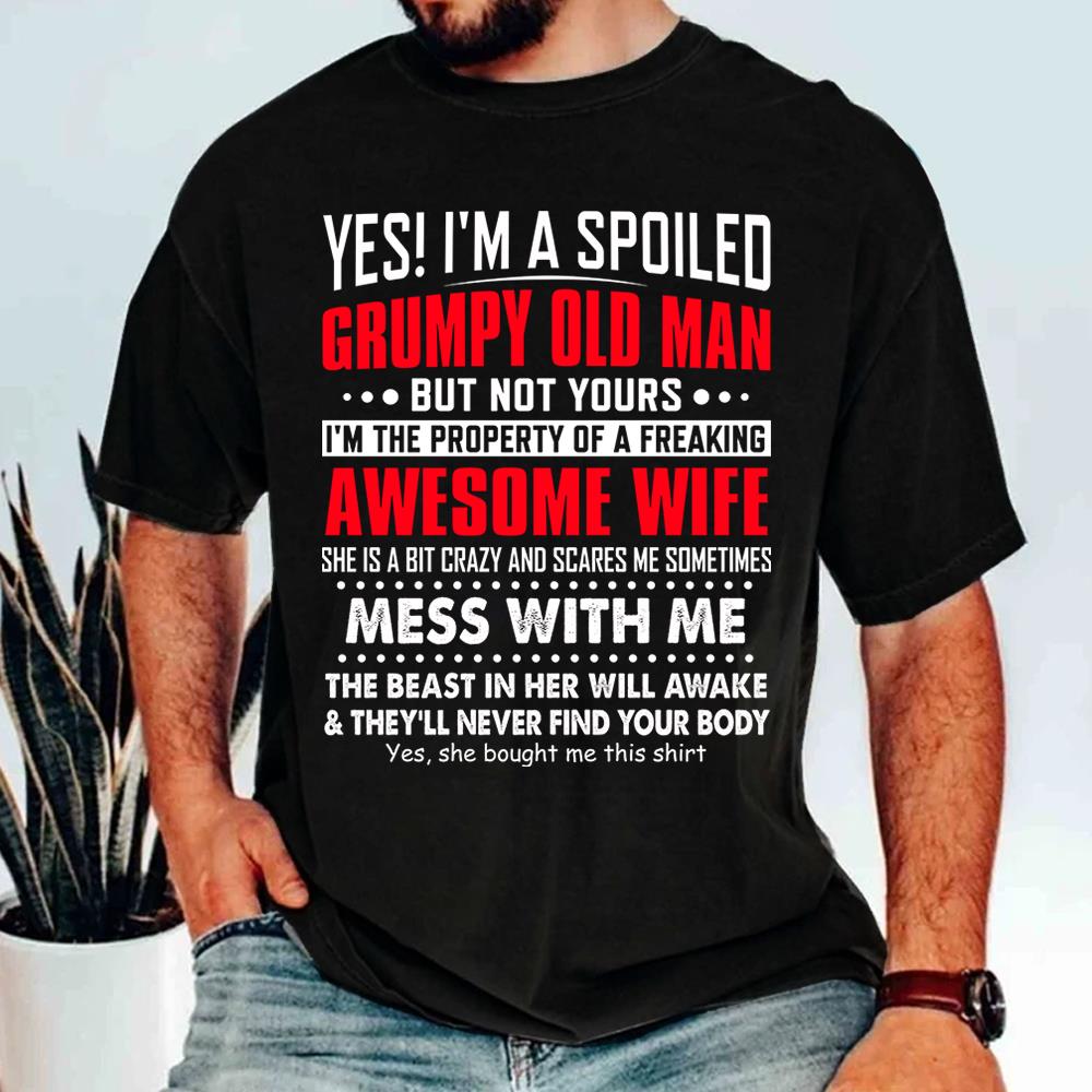 Yes! I'm A Spoiled Grumpy Old Man Shirt Perfect Gift For Husband