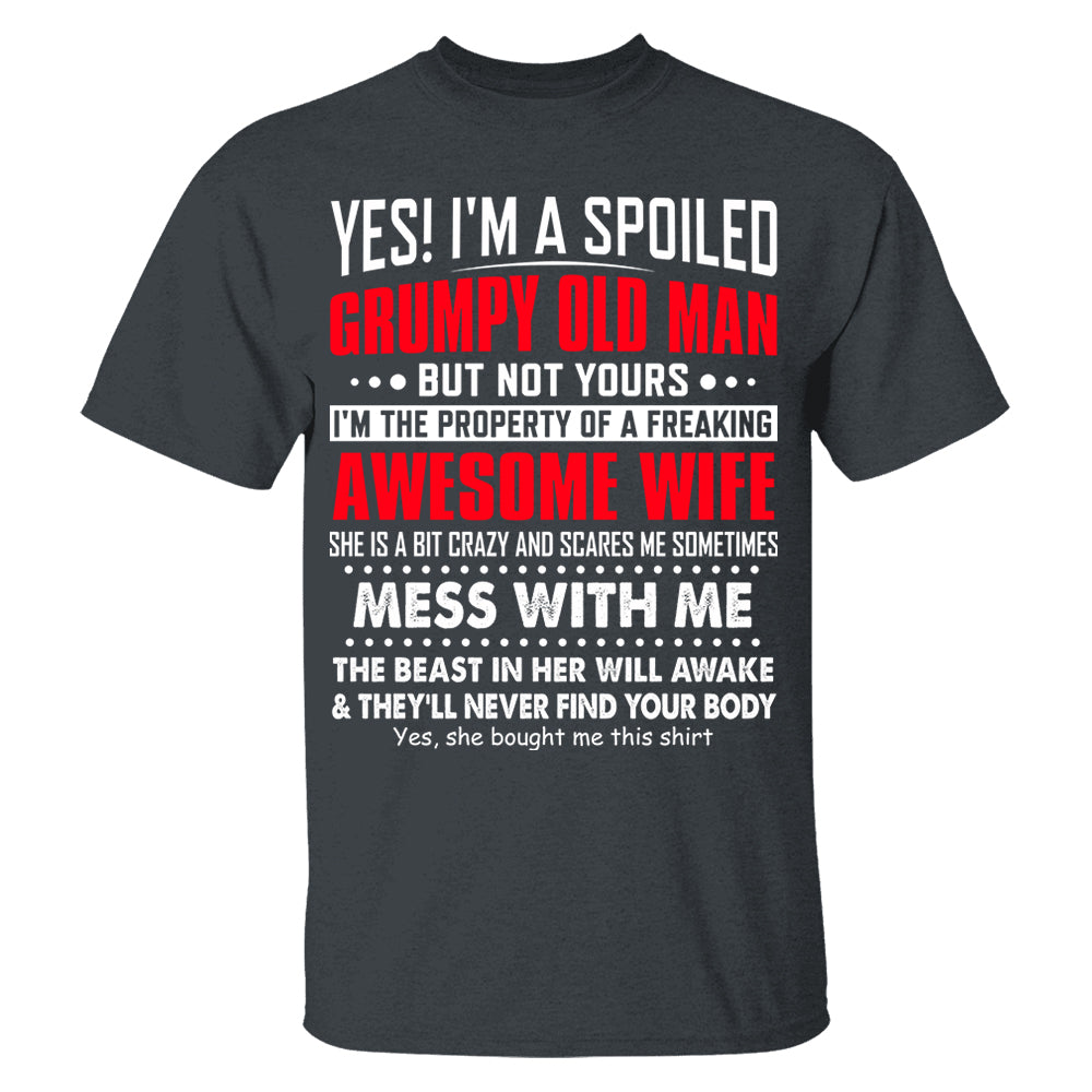 Yes! I'm A Spoiled Grumpy Old Man Shirt Perfect Gift For Husband