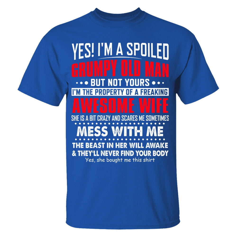 Yes! I'm A Spoiled Grumpy Old Man Shirt Perfect Gift For Husband