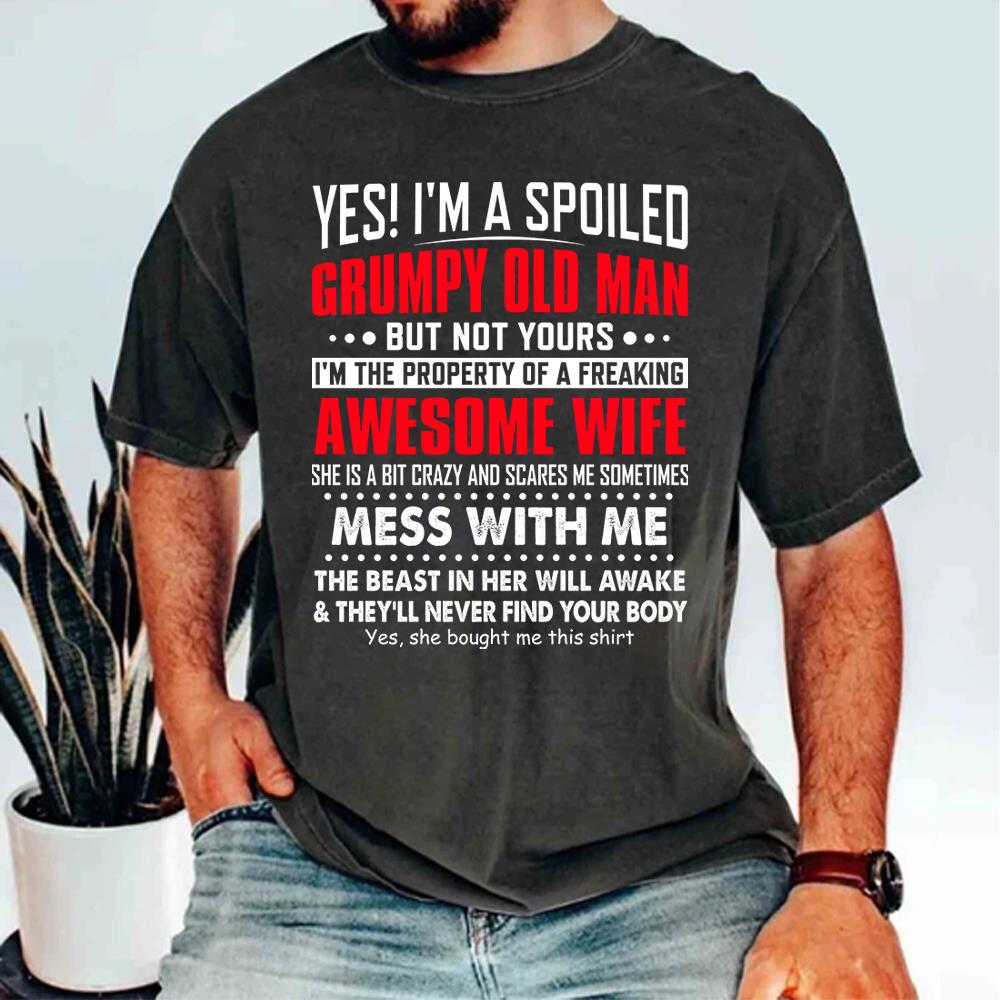 Yes! I'm A Spoiled Grumpy Old Man Shirt Perfect Gift For Husband