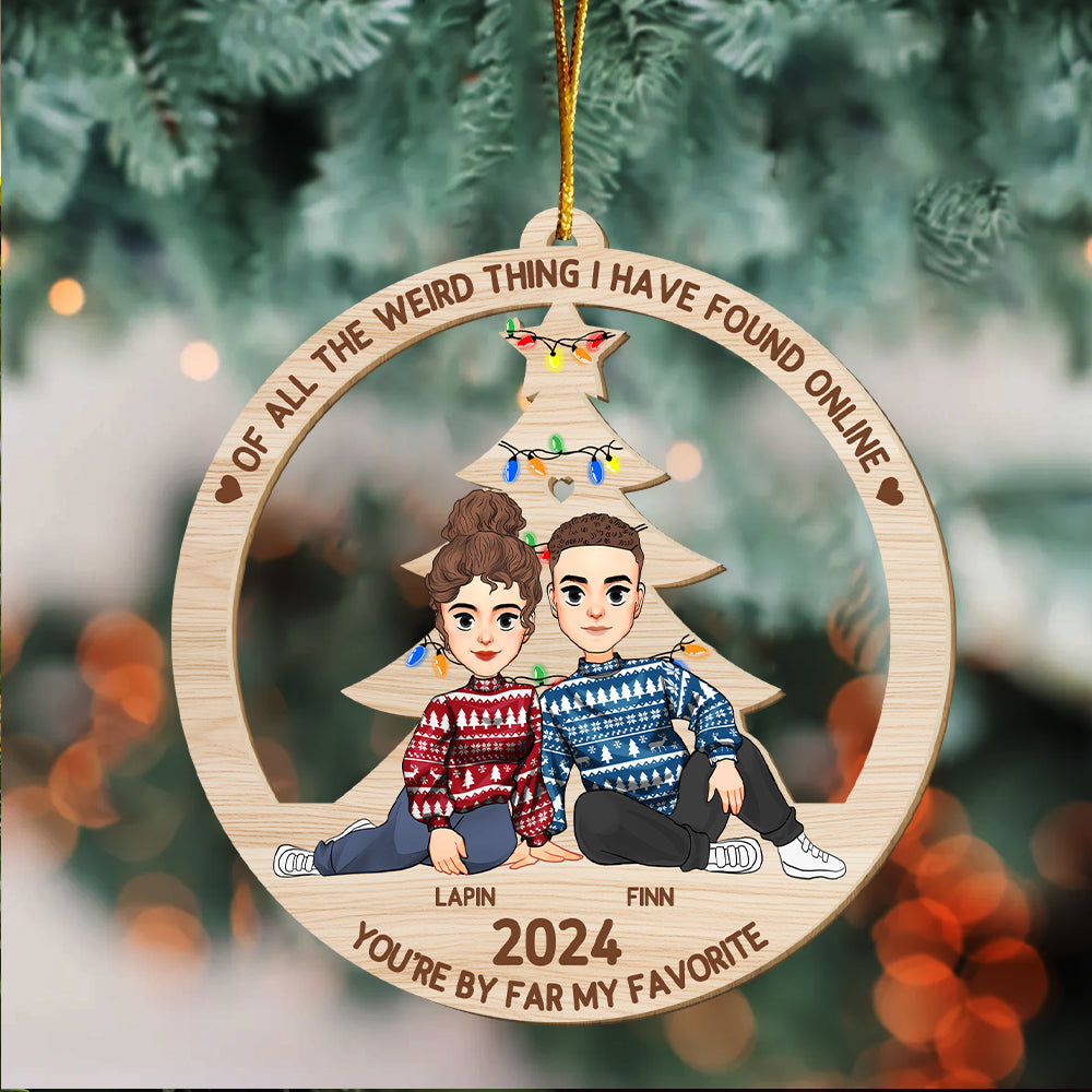 Of All The Weird Thing I Have Found Online - You're By Far My Favorite Personalized Wood Ornament For Couple - T0807 Tu20