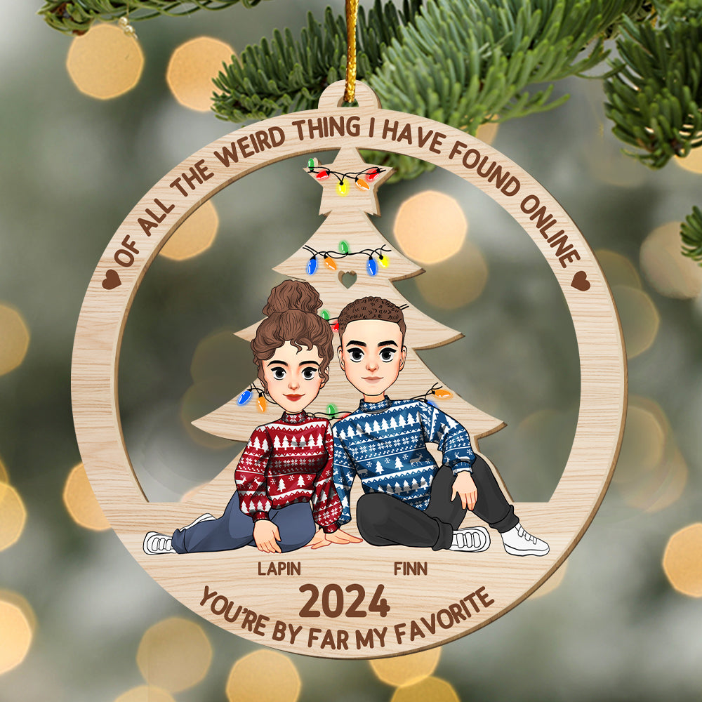 Of All The Weird Thing I Have Found Online - You're By Far My Favorite Personalized Wood Ornament For Couple - T0807 Tu20
