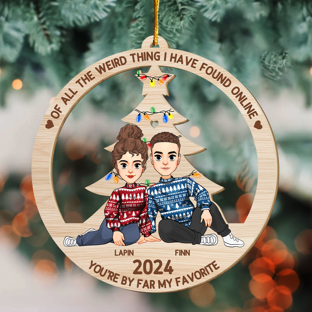 Of All The Weird Thing I Have Found Online - You're By Far My Favorite Personalized Wood Ornament For Couple - T0807 Tu20