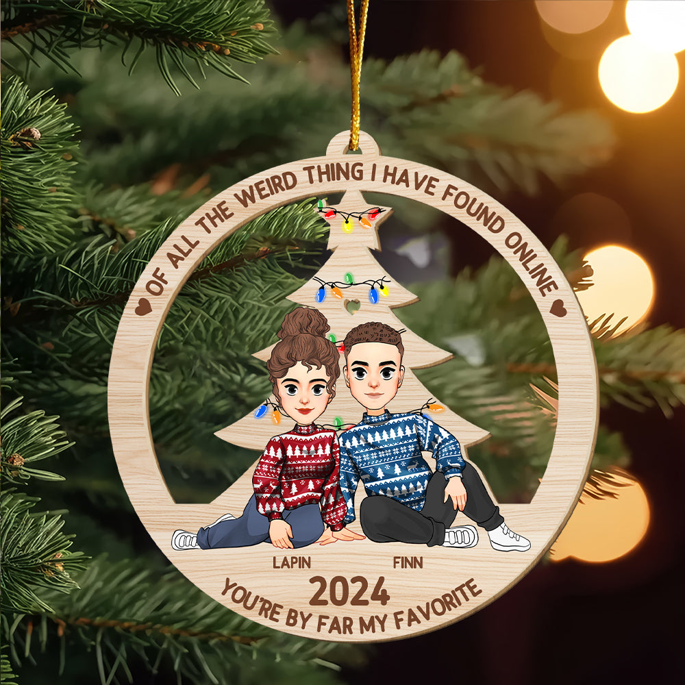 Of All The Weird Thing I Have Found Online - You're By Far My Favorite Personalized Wood Ornament For Couple - T0807 Tu20