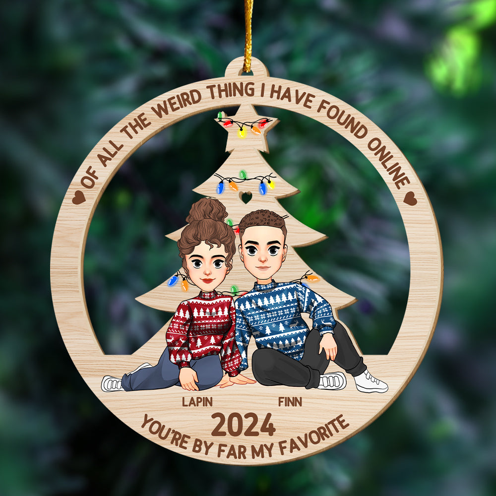 Of All The Weird Thing I Have Found Online - You're By Far My Favorite Personalized Wood Ornament For Couple - T0807 Tu20