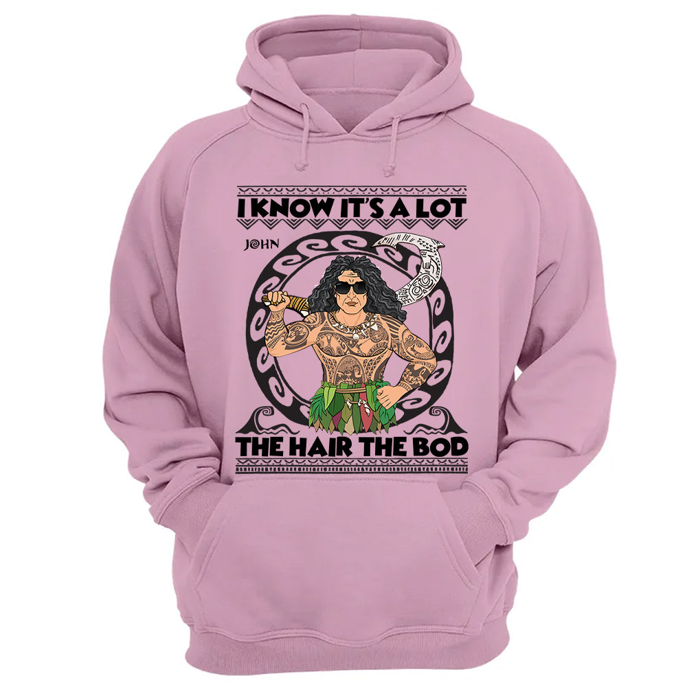 I Know It's A Lot The Hair The Bod Personalized Shirt For Dad - Father's Day Gift Vr2