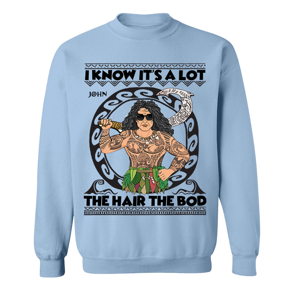 I Know It's A Lot The Hair The Bod Personalized Shirt For Dad - Father's Day Gift Vr2