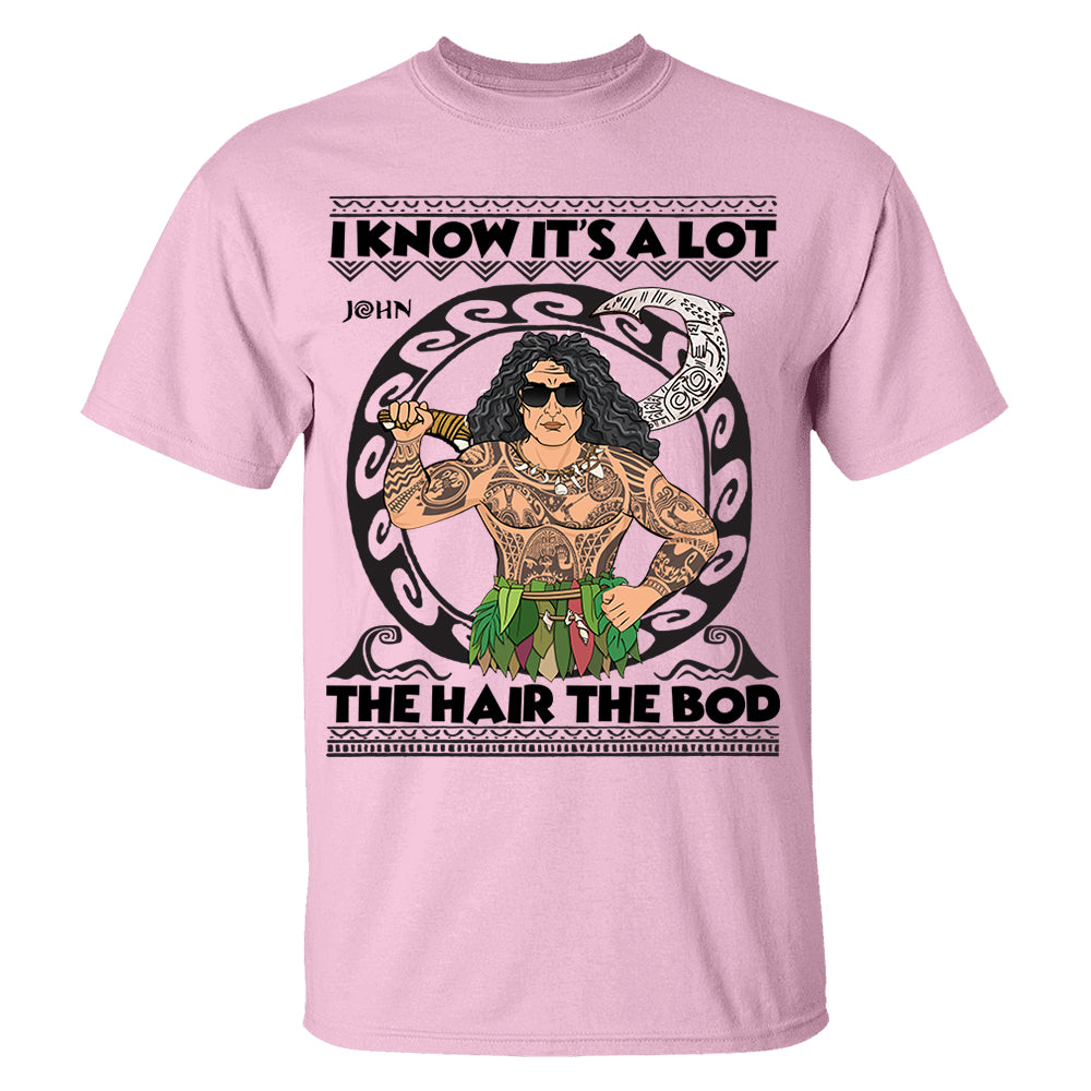 I Know It's A Lot The Hair The Bod Personalized Shirt For Dad - Father's Day Gift Vr2