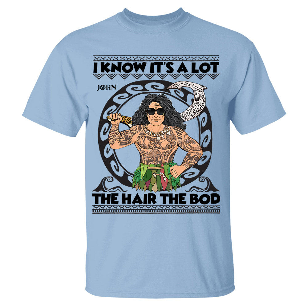 I Know It's A Lot The Hair The Bod Personalized Shirt For Dad - Father's Day Gift Vr2