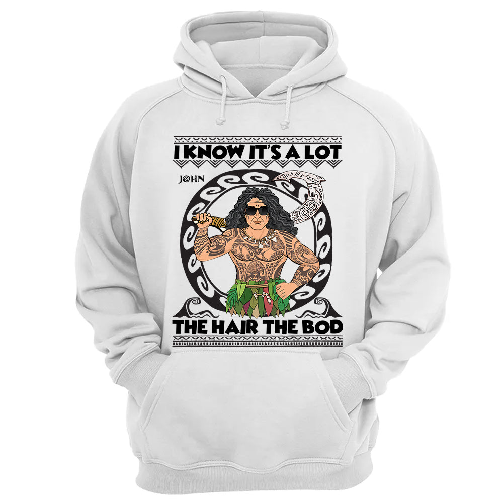 I Know It's A Lot The Hair The Bod Personalized Shirt For Dad - Father's Day Gift Vr2
