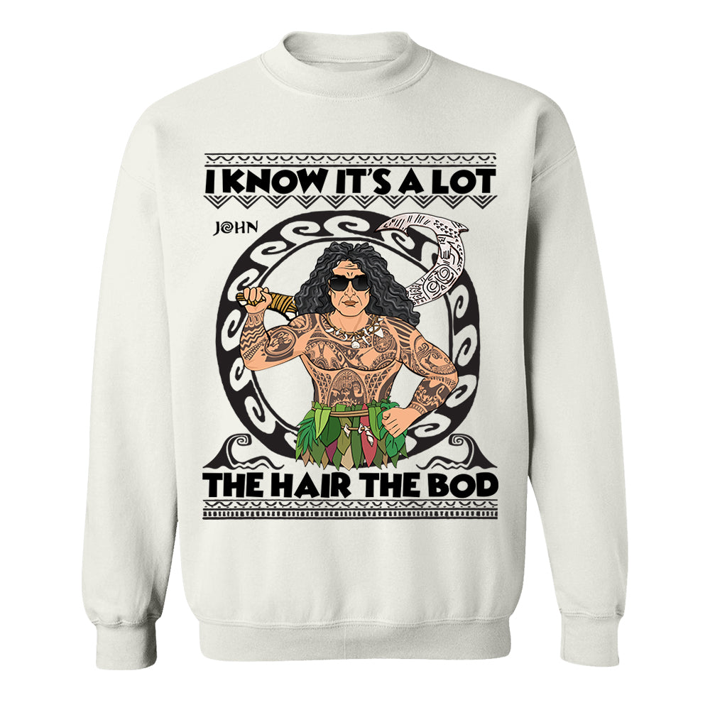 I Know It's A Lot The Hair The Bod Personalized Shirt For Dad - Father's Day Gift Vr2
