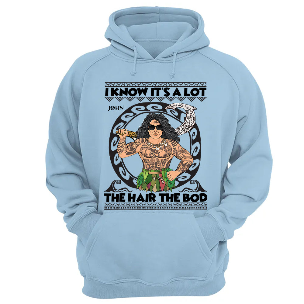 I Know It's A Lot The Hair The Bod Personalized Shirt For Dad - Father's Day Gift Vr2