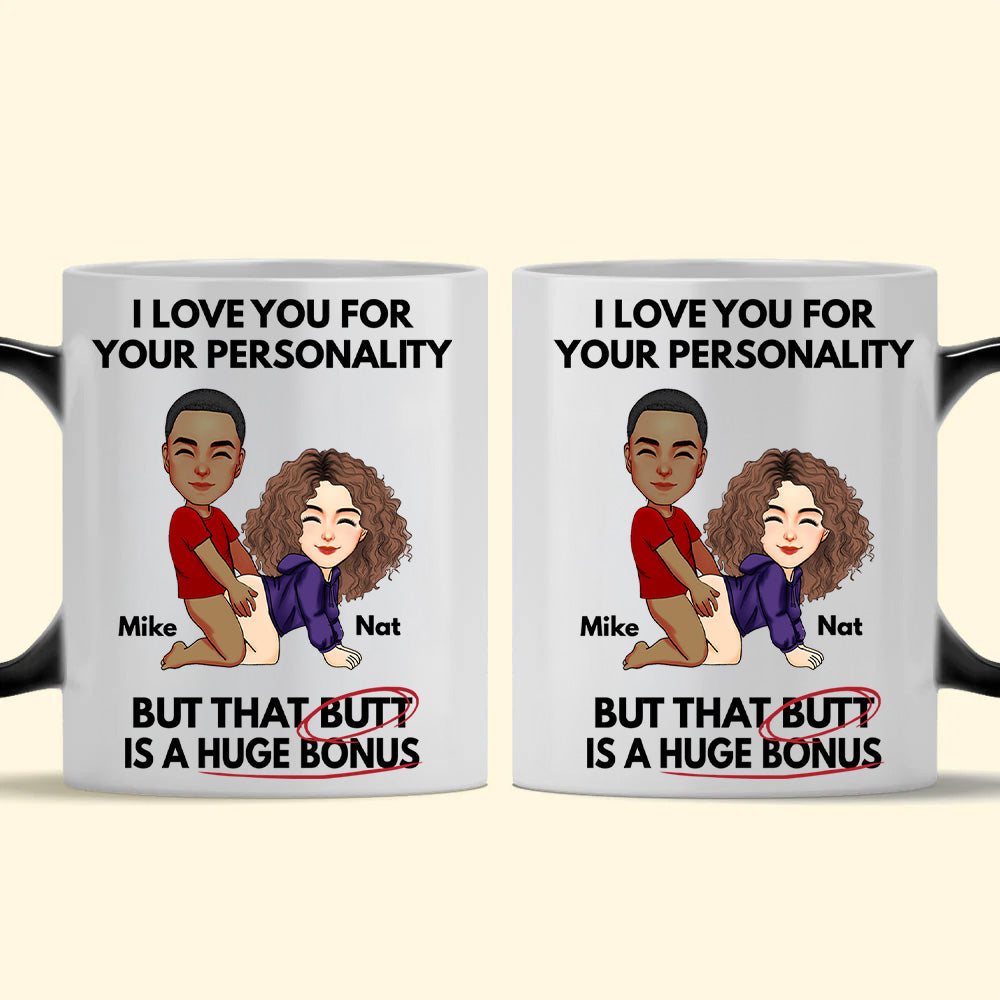 I Love You For Your Personality But That Butt Is A Huge Bonus - Personalized Color Changing Mugs For Couple