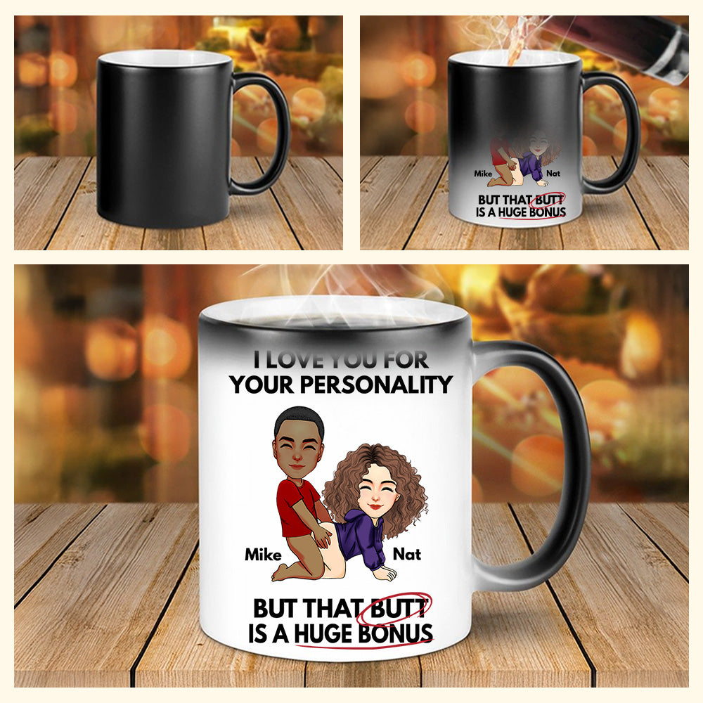 I Love You For Your Personality But That Butt Is A Huge Bonus - Personalized Color Changing Mugs For Couple