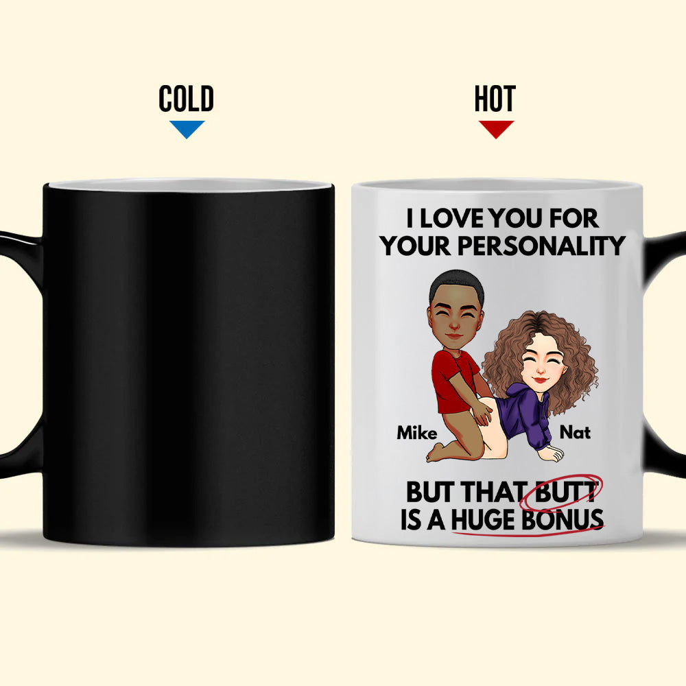 I Love You For Your Personality But That Butt Is A Huge Bonus - Personalized Color Changing Mugs For Couple