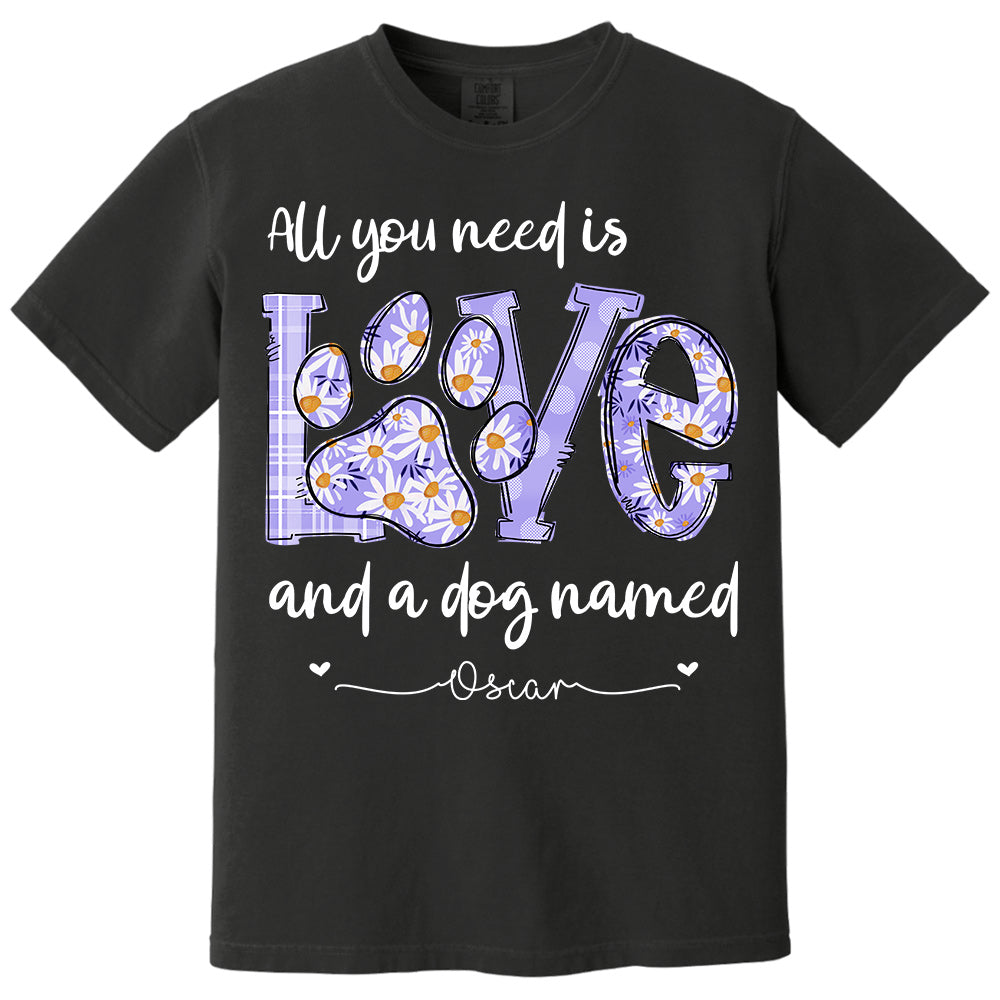 All I Need Is Love And Dogs - Personalized Shirt For Dog Mom - Custom Name For Your Cute Pet NA04 Li29