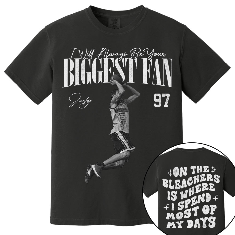 I'll Be Your Biggest Fan - On The Bleachers Is Where I Spend Most Of My Days - Personalize Basketball Shirt For Basketball Mom Grandma T1807