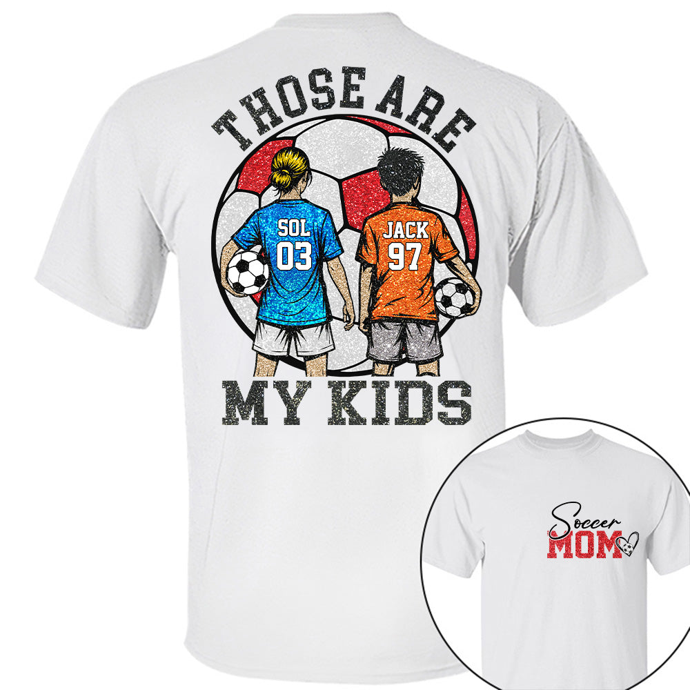 Personalized Soccer Mom Shirt Those Are My Kids Shirt Gift For Sport Family T1807 T24