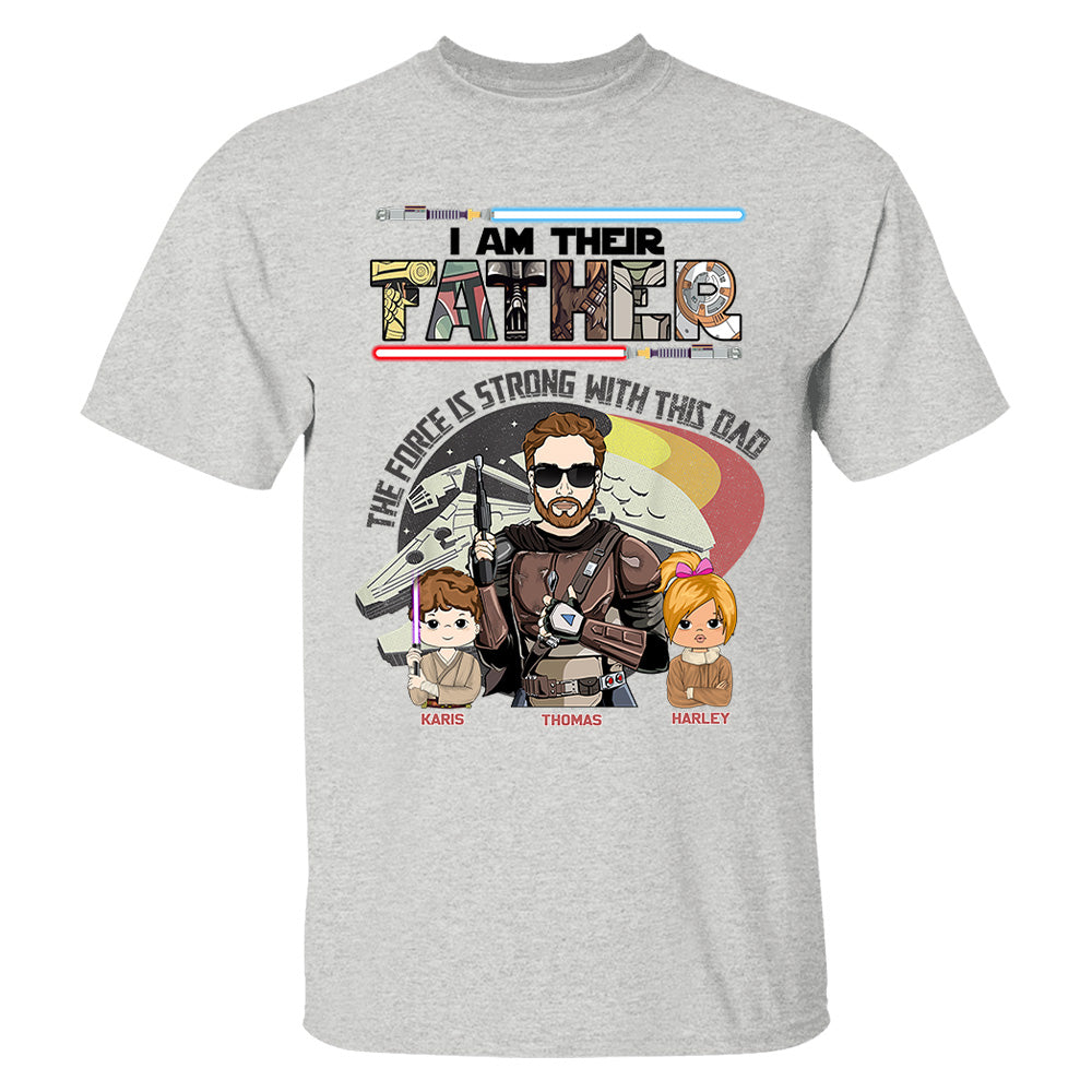 The Force Is Strong With This Dad - I Am Their Father Personalized Shirt Gift For Dad - Custom Father's Day Gift 2026 Vr2 T24