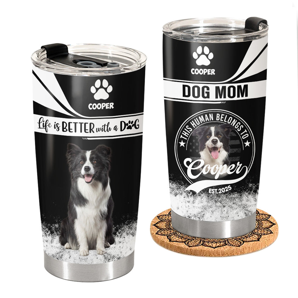 Custom Life Is Better With A Dog, Personalized Tumbler, Gift For Dog Lover T1807