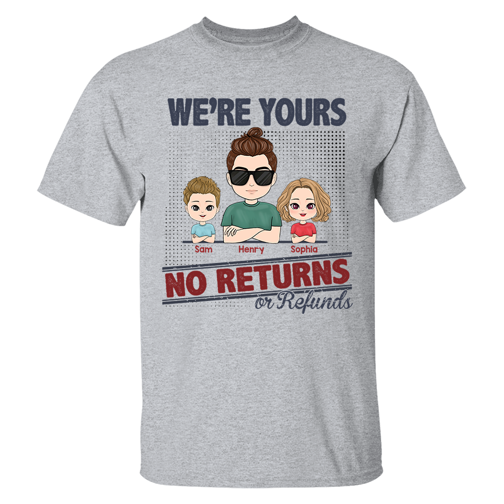 I'm Yours No Returns Or Refunds, Personalized Shirt For Mom Dad