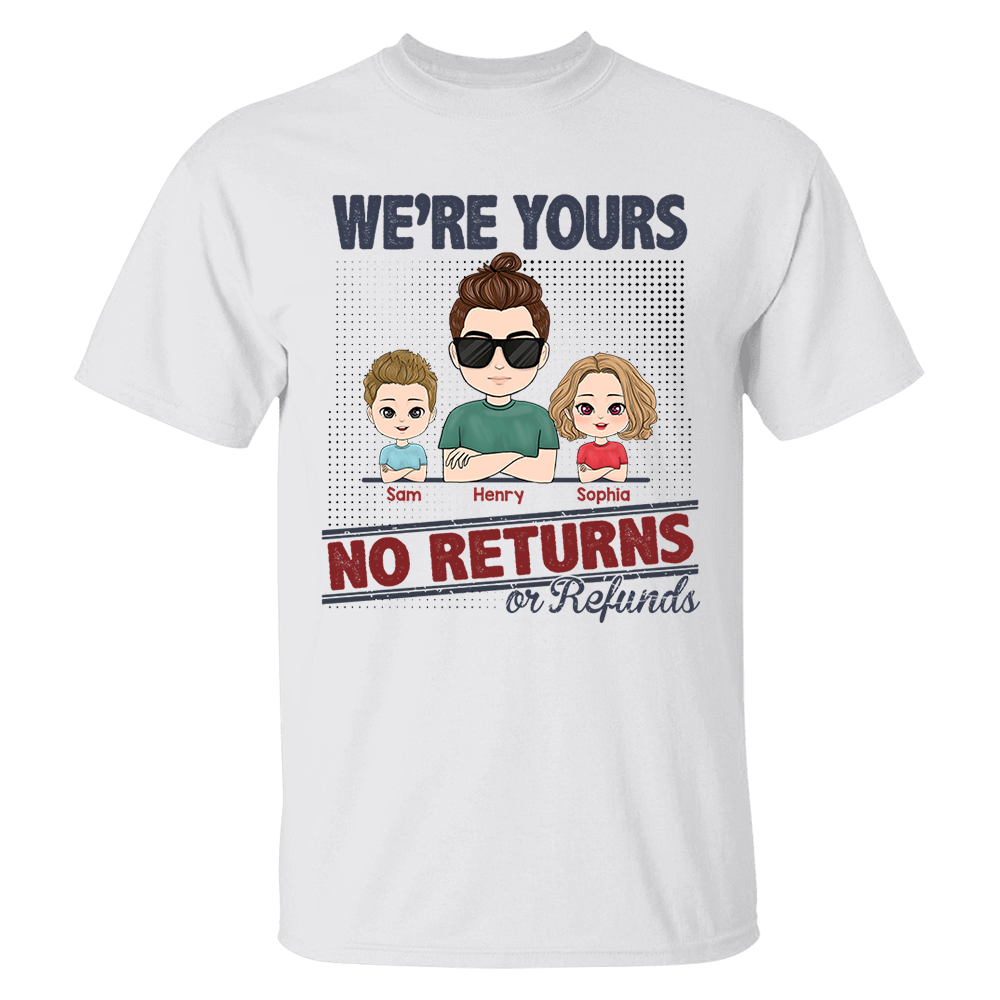 I'm Yours No Returns Or Refunds, Personalized Shirt For Mom Dad