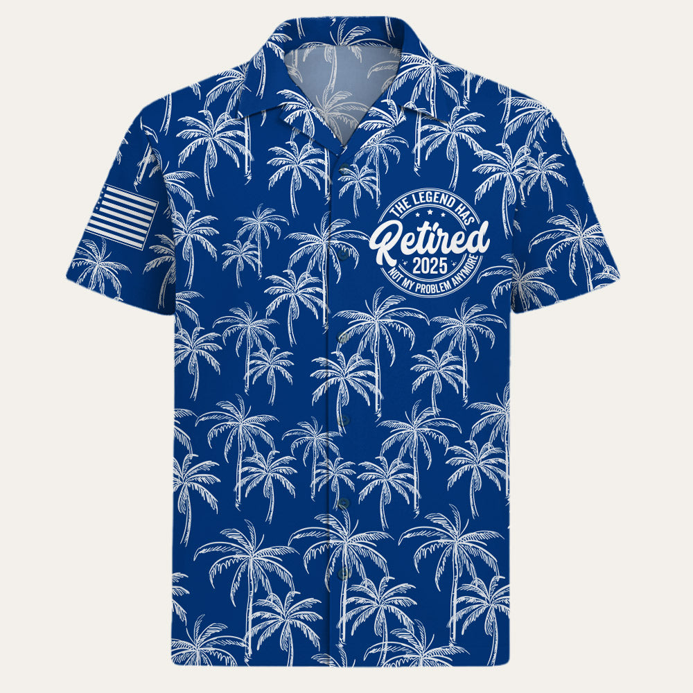 The Legend Has Retired, Not My Problem Any More Palm Tree Hawaiian Shirt Do98