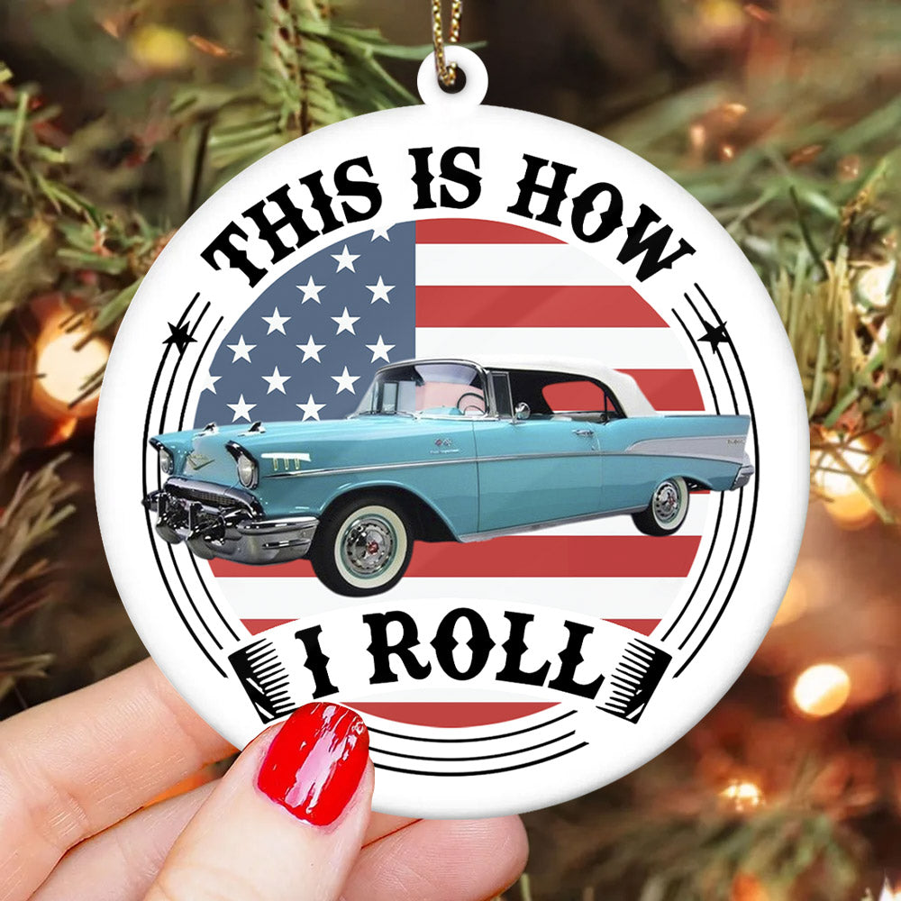 This Is How I Roll - Custom Photo Classic Car Ornament, Gifts for Car Lovers A2110 Pt99