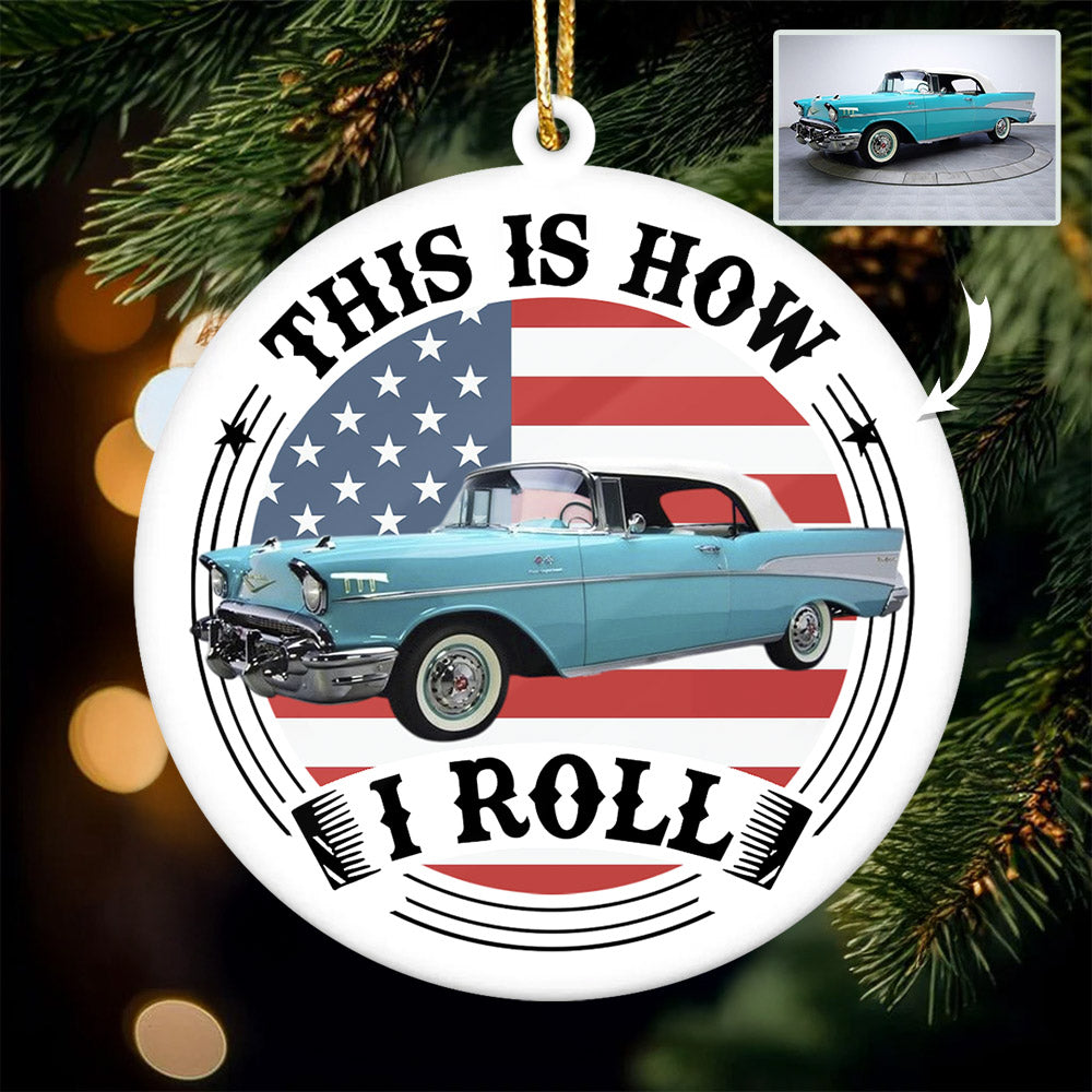 This Is How I Roll - Custom Photo Classic Car Ornament, Gifts for Car Lovers A2110 Pt99