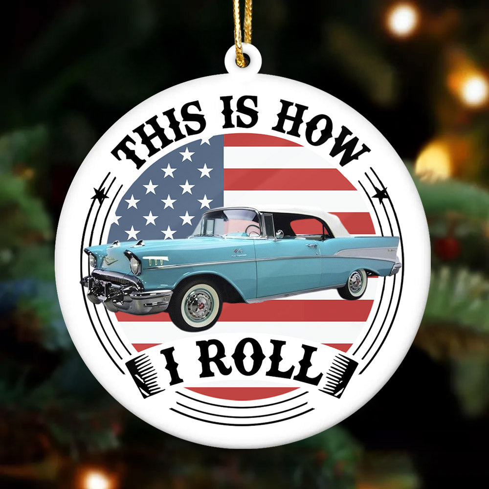 This Is How I Roll - Custom Photo Classic Car Ornament, Gifts for Car Lovers A2110 Pt99
