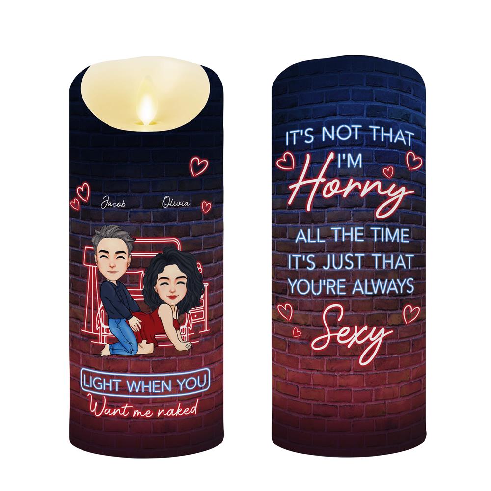 You're Always Sexy Light When You Want Me Naked - Personalized LED Candle For Couple Nh00