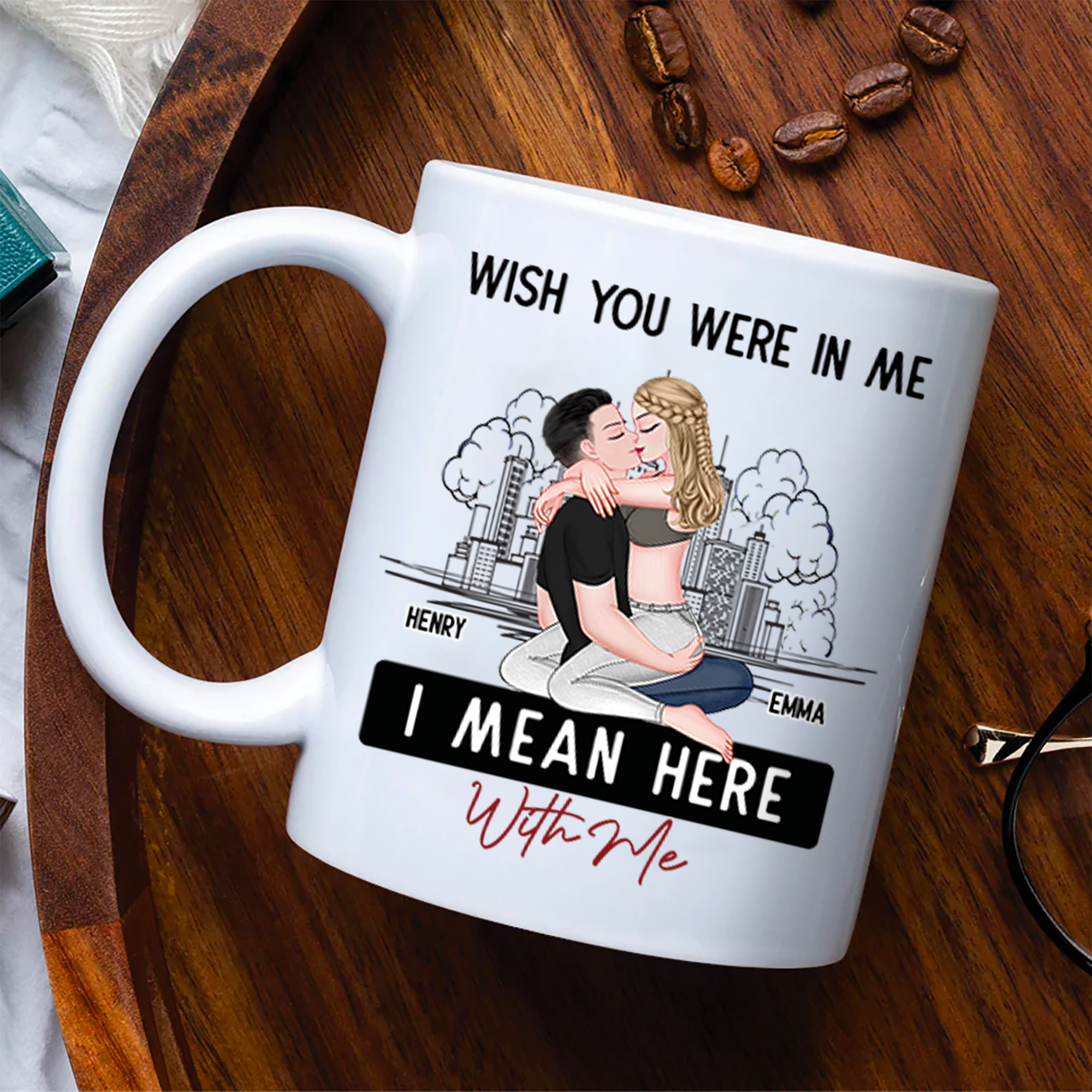 Wish You Were In Me I Mean Here With Me - Couple Personalized Custom Mug - Christmas Gift For Husband Wife, Anniversary, Long Distance Relationship Pa00