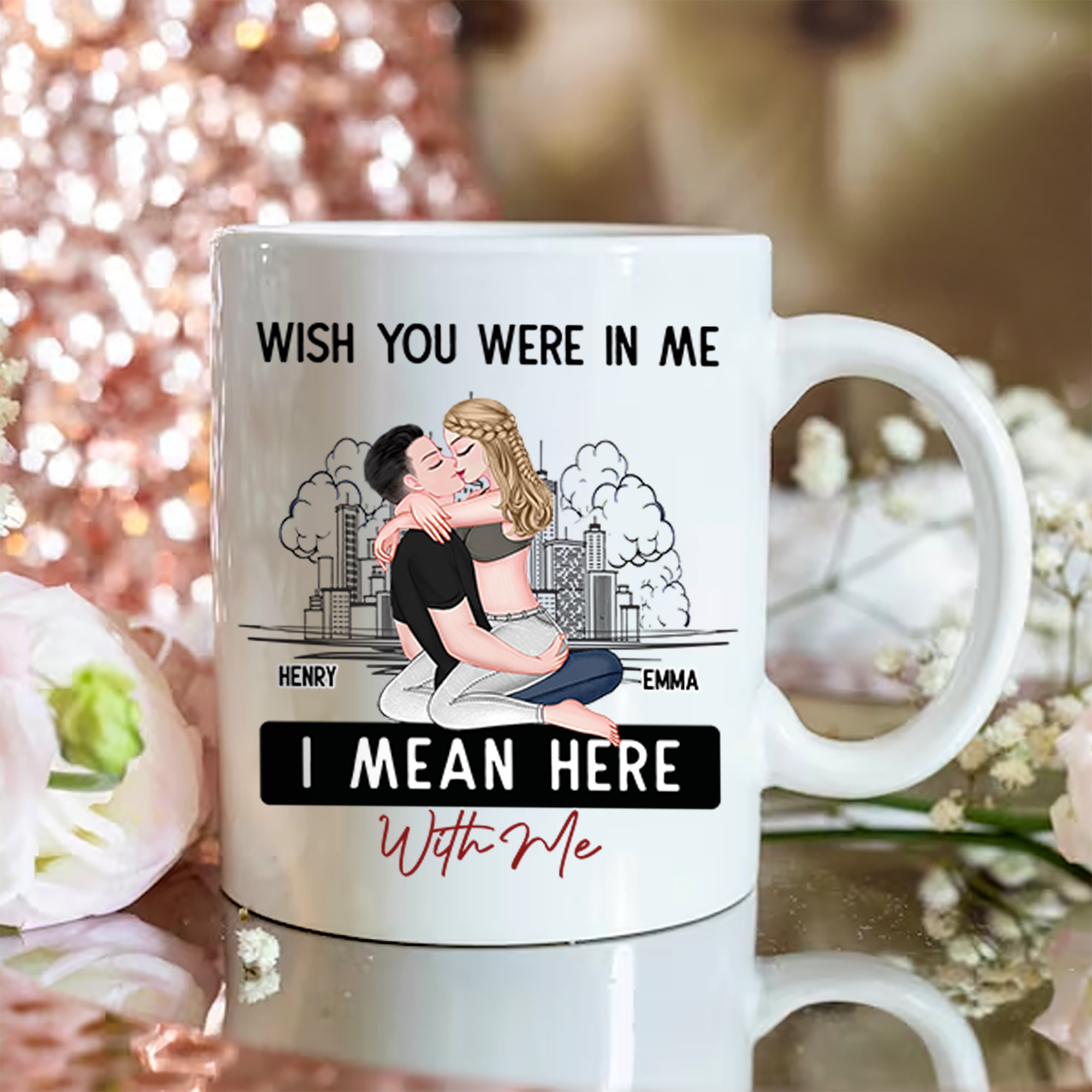 Wish You Were In Me I Mean Here With Me - Couple Personalized Custom Mug - Christmas Gift For Husband Wife, Anniversary, Long Distance Relationship Pa00