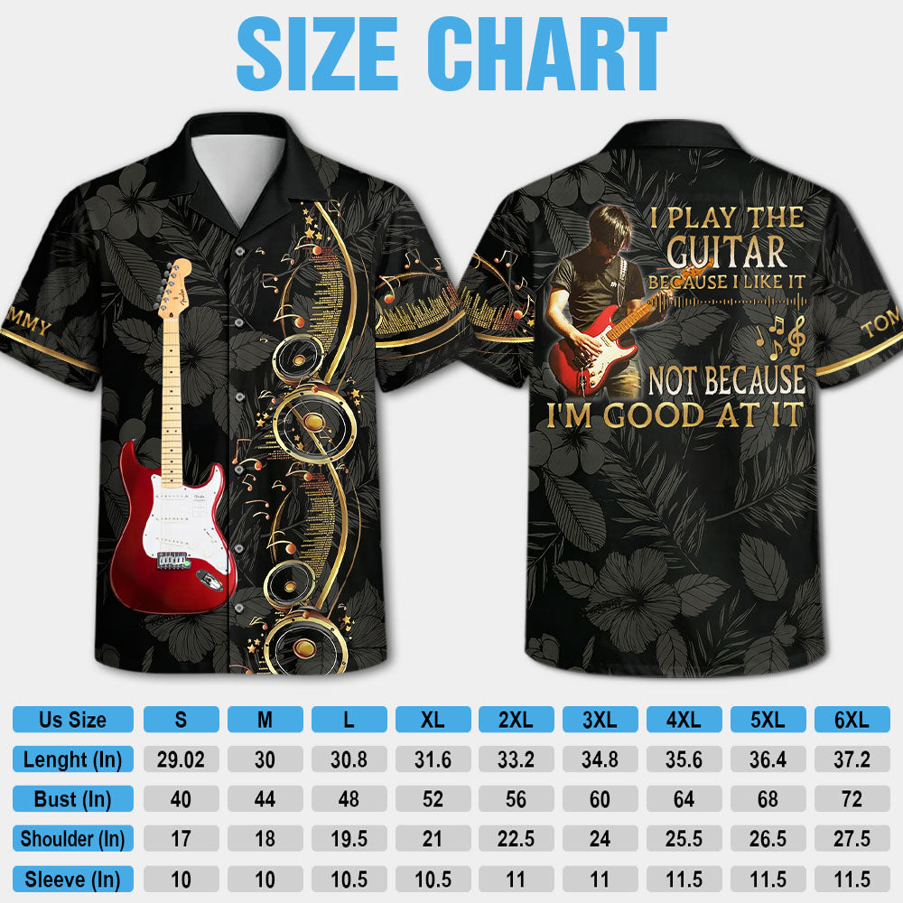 I Play The Guitar Because I Love It - Custom Guitar's Photo Hawaiian Shirt - Gift For Guitarist A2110 Pt99