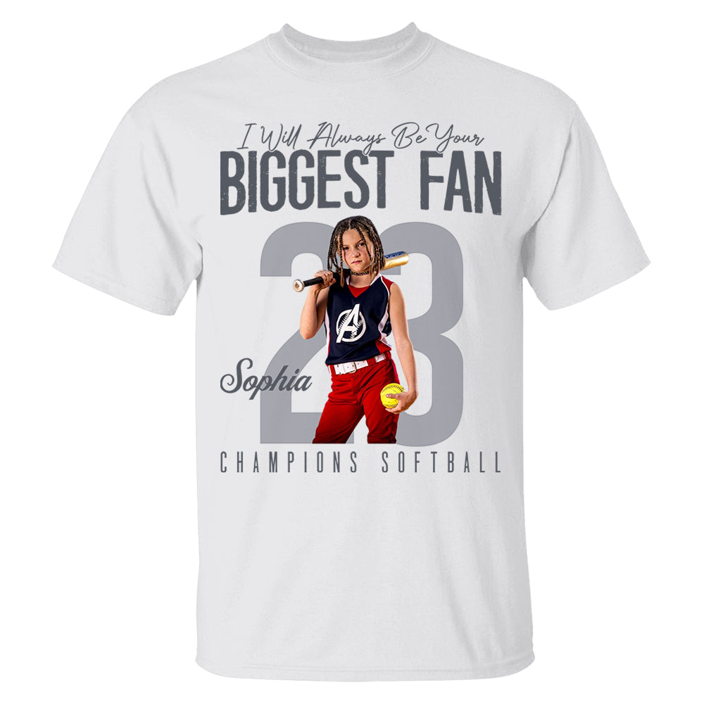 I'll Always Be Your Biggest Fan - Custom Photo Softball Shirt - Gift For Softball Mom, Dad, Family T1807 Pt99