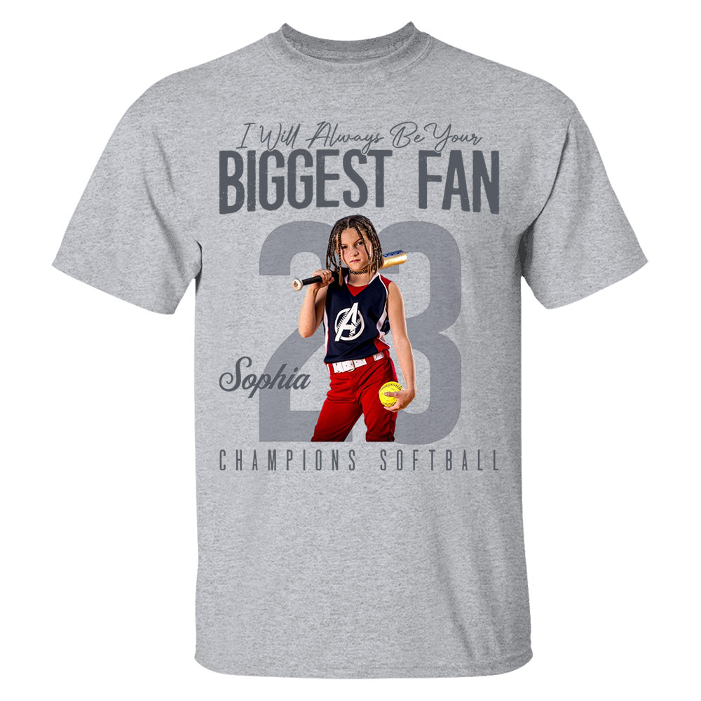 I'll Always Be Your Biggest Fan - Custom Photo Softball Shirt - Gift For Softball Mom, Dad, Family T1807 Pt99