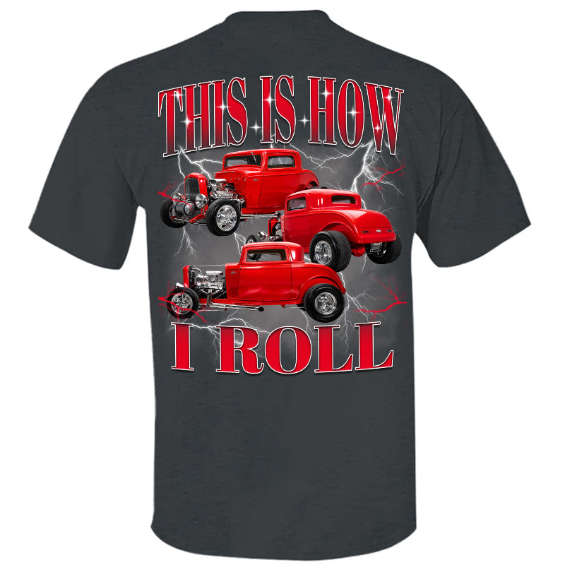 This Is How I Roll - Custom Hot Rod Photo Shirts - Gift For Car Lovers A2110 Pt99
