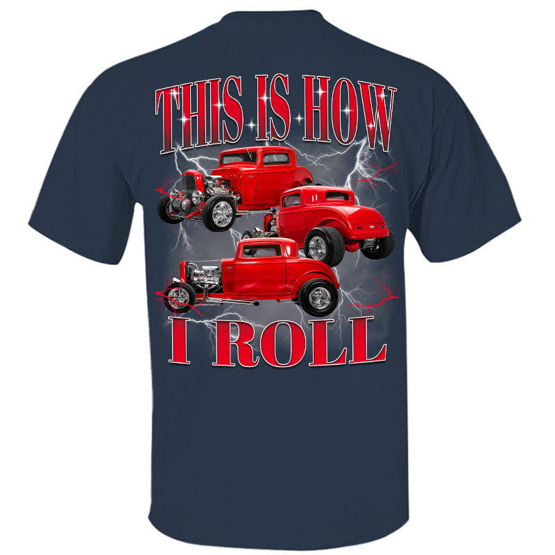 This Is How I Roll - Custom Hot Rod Photo Shirts - Gift For Car Lovers A2110 Pt99