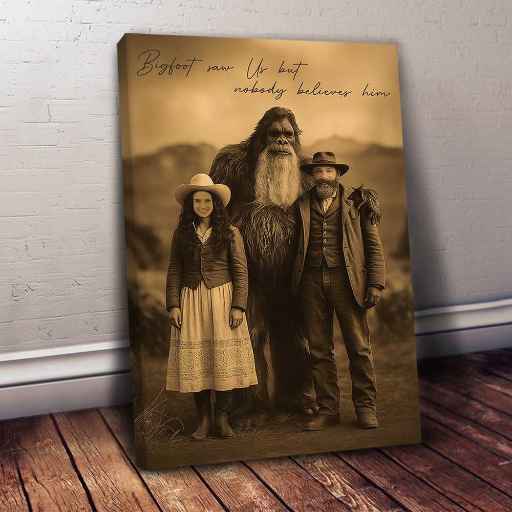 Bigfoot Print Mystery Wall Art 19th Century, Bigfoot Saw Us But Nobody Believes Him - Personalized Poster Canvas Tu20