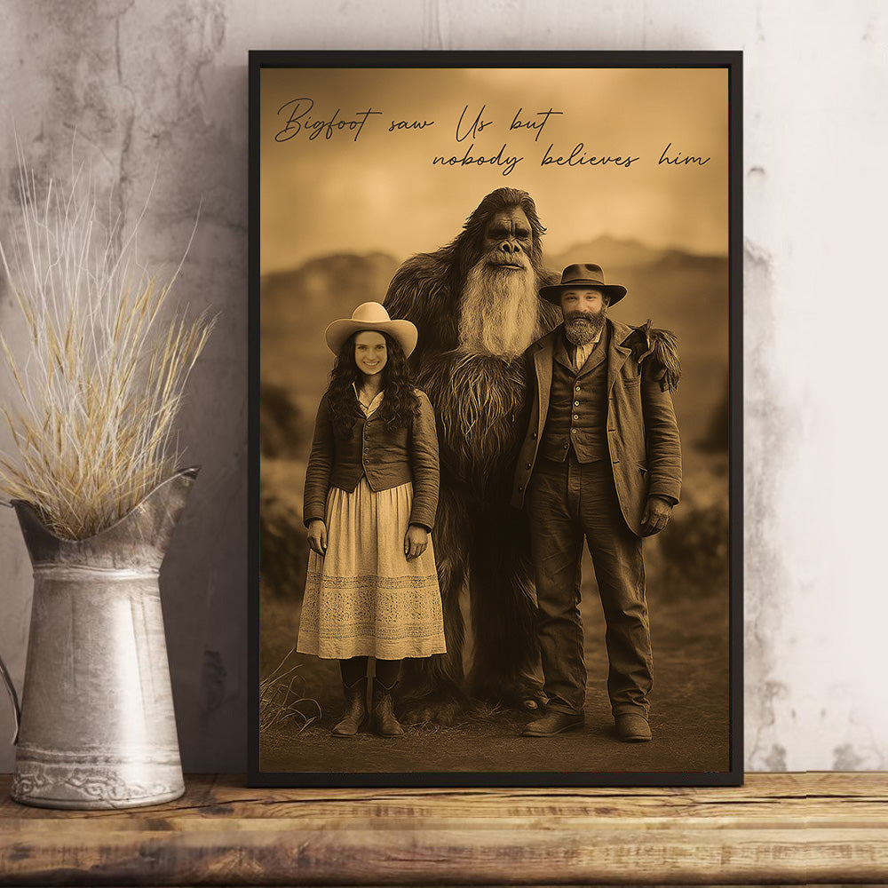 Bigfoot Print Mystery Wall Art 19th Century, Bigfoot Saw Us But Nobody Believes Him - Personalized Poster Canvas Tu20
