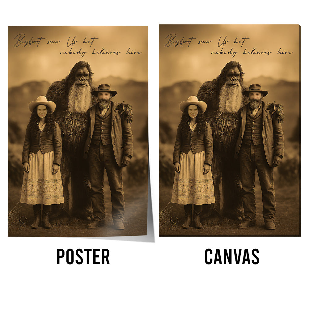 Bigfoot Print Mystery Wall Art 19th Century, Bigfoot Saw Us But Nobody Believes Him - Personalized Poster Canvas Tu20