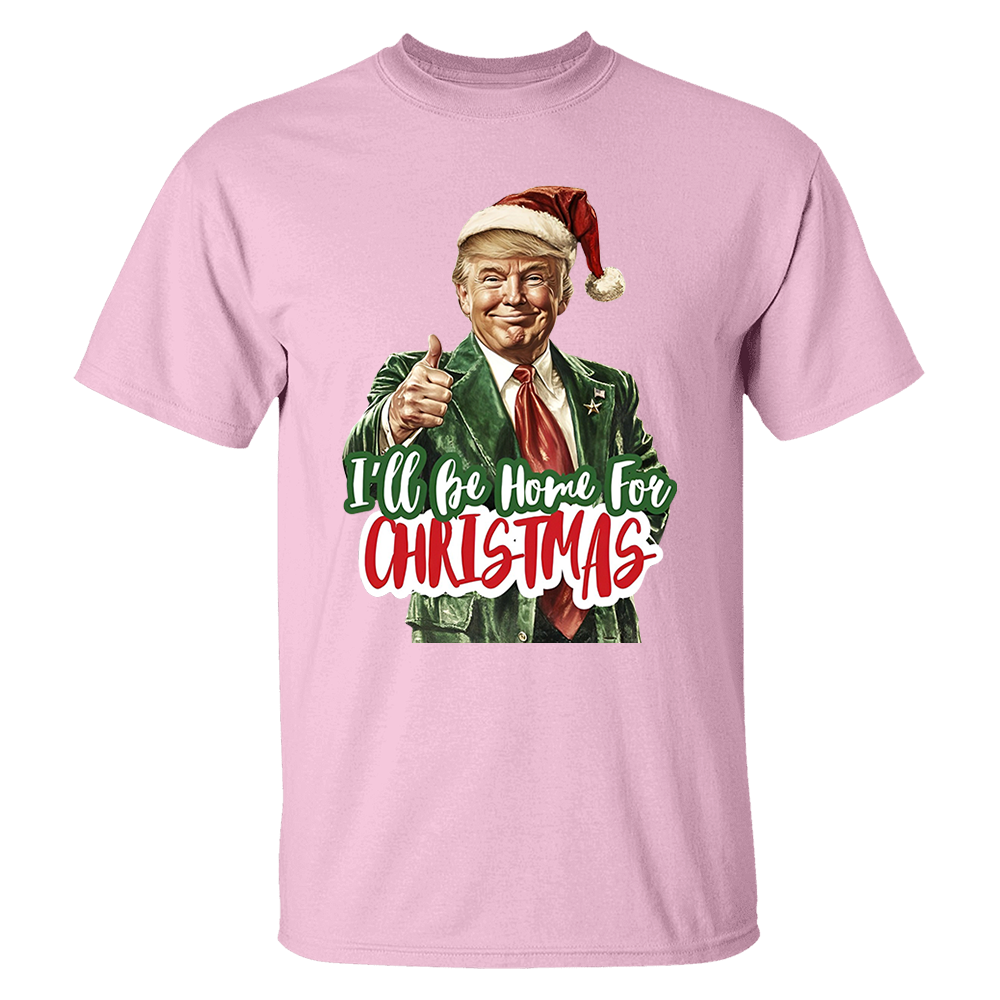 Trump I'll Be Home for Christmas - Humorous Trump Christmas T-Shirt