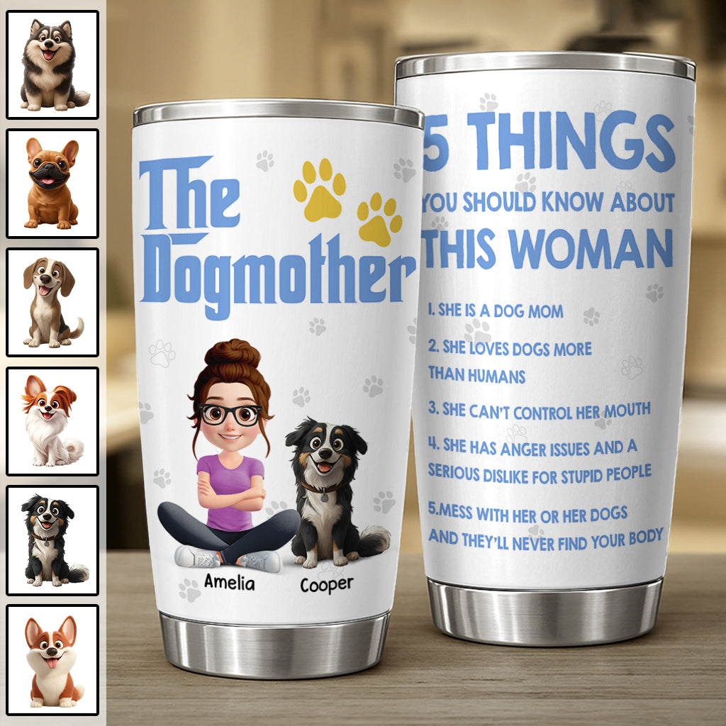 The Dogmother, 5 Things You Should Know About This Woman, Personalized Tumbler, Gift For Dog Lover T1807