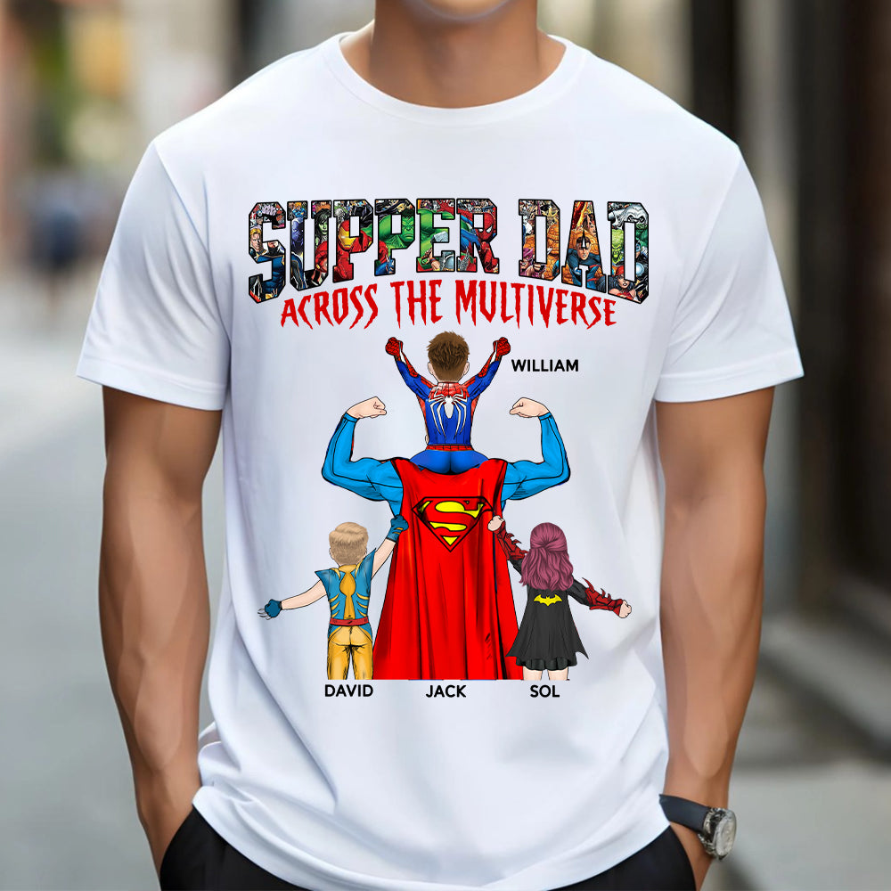 Super Dad Across The Multiverse - Father's Day 2025 Personalized Shirt Tu24