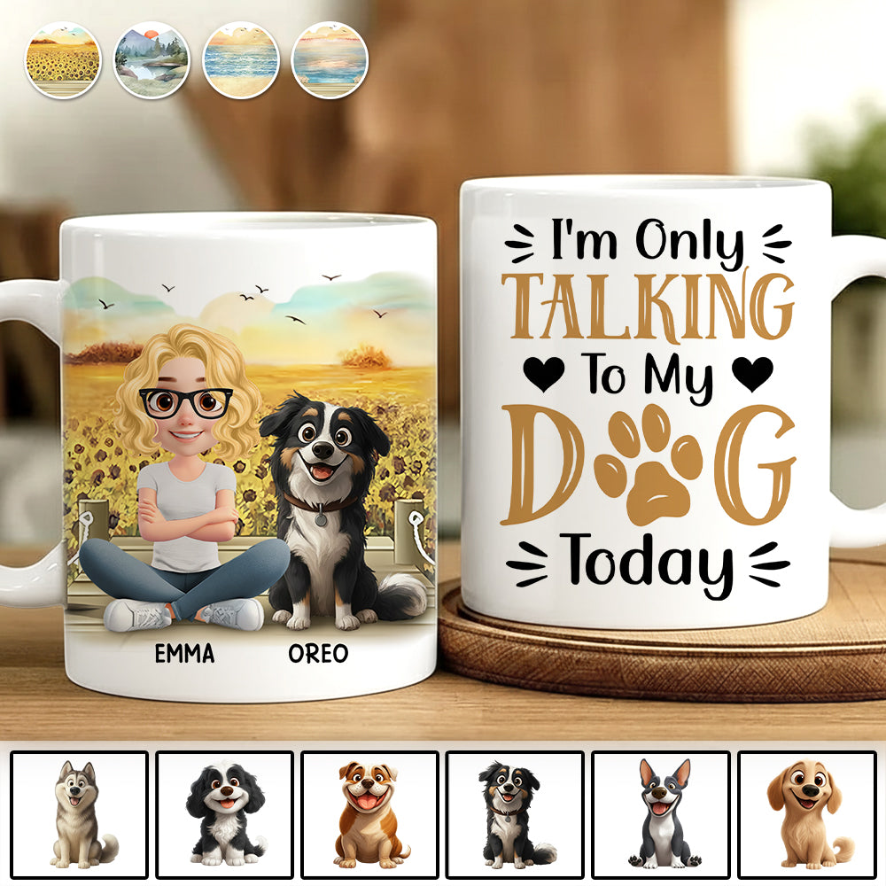 I'm Only Talking To My Dog Today - Personalized Mug - Gift For Dog Lover  T1807